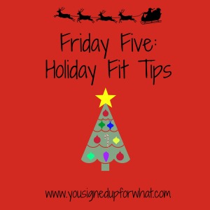 Friday Five Holiday Fit Tips